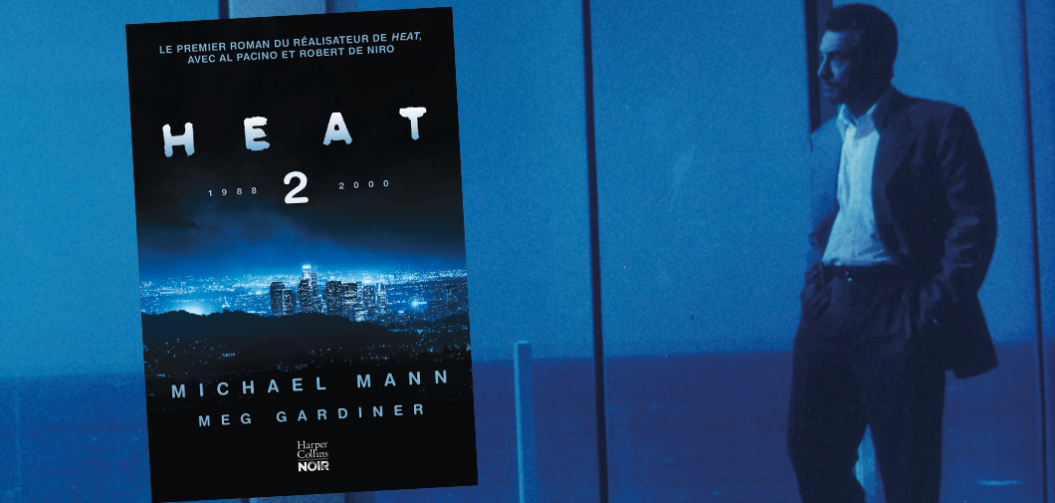 Heat 2 : Michael Mann, écrivain à la tête froide