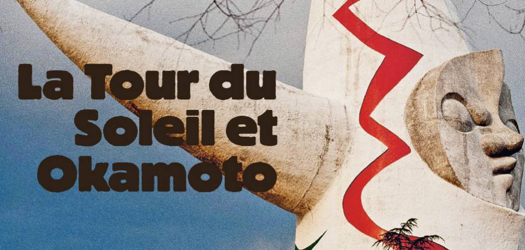 La Tour du Soleil et Okamoto : l’art, c'est l’explosion